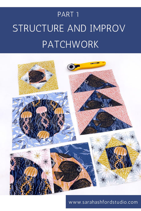 Structure and Improv Patchwork - Part 1